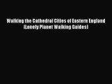 [PDF Download] Walking the Cathedral Cities of Eastern England (Lonely Planet Walking Guides)