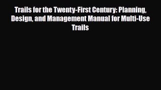 [PDF Download] Trails for the Twenty-First Century: Planning Design and Management Manual for