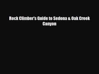 [PDF Download] Rock Climber's Guide to Sedona & Oak Creek Canyon [Download] Full Ebook