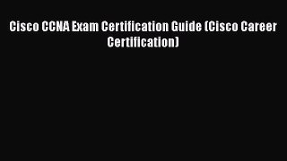 [PDF Download] Cisco CCNA Exam Certification Guide (Cisco Career Certification) [Read] Online