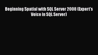 [PDF Download] Beginning Spatial with SQL Server 2008 (Expert's Voice in SQL Server) [Read]
