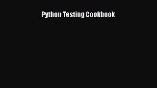 [PDF Download] Python Testing Cookbook [PDF] Online