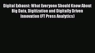 [PDF Download] Digital Exhaust: What Everyone Should Know About Big Data Digitization and Digitally