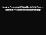 [PDF Download] Learn to Program with Visual Basic 2010 Express (Learn To Program with Professor