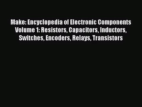 [PDF Download] Make: Encyclopedia of Electronic Components Volume 1: Resistors Capacitors Inductors