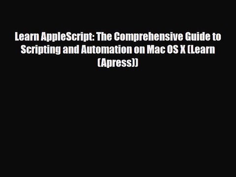 PDF Download Learn AppleScript: The Comprehensive Guide to Scripting and Automation on Mac