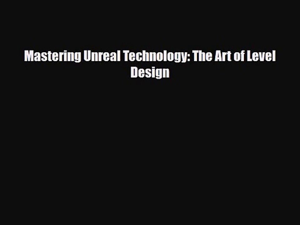 PDF Download Mastering Unreal Technology: The Art of Level Design PDF Online