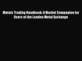 Download Metals Trading Handbook: A Market Companion for Users of the London Metal Exchange