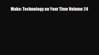 PDF Download Make: Technology on Your Time Volume 24 Download Full Ebook