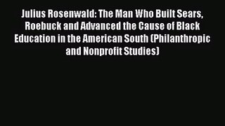 Read Julius Rosenwald: The Man Who Built Sears Roebuck and Advanced the Cause of Black Education