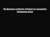 Read The Business of Sports: A Primer for Journalists (Communication) PDF Free