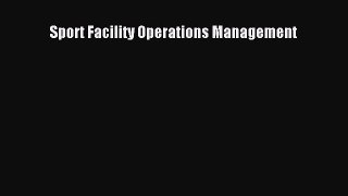 Read Sport Facility Operations Management Ebook Free