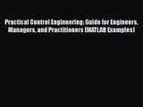 Read Practical Control Engineering: Guide for Engineers Managers and Practitioners (MATLAB