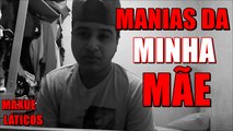 MANIAS DA MINHA MÃE !!!