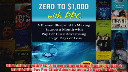 Download PDF  Make Money with PPC A Proven Blueprint to Making 1000 a Month with Pay Per Click FULL FREE