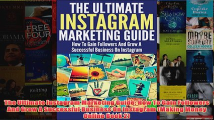 Download PDF  The Ultimate Instagram Marketing Guide How To Gain Followers And Grow A Successful FULL FREE