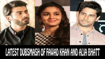 Fawad Khan And Alia Bhatt and Sidharth Malhotra New Dubsmash
