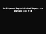 Der Magier von Bayreuth: Richard Wagner - sein Werk und seine Welt PDF Download kostenlos