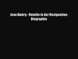 Jean Améry - Revolte in der Resignation: Biographie PDF Ebook herunterladen gratis