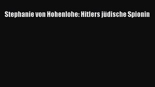 Stephanie von Hohenlohe: Hitlers jüdische Spionin PDF Herunterladen