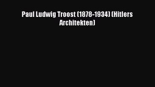 Paul Ludwig Troost (1878-1934) (Hitlers Architekten) PDF Download kostenlos