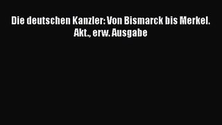 Die deutschen Kanzler: Von Bismarck bis Merkel. Akt. erw. Ausgabe PDF Ebook Download Free Deutsch