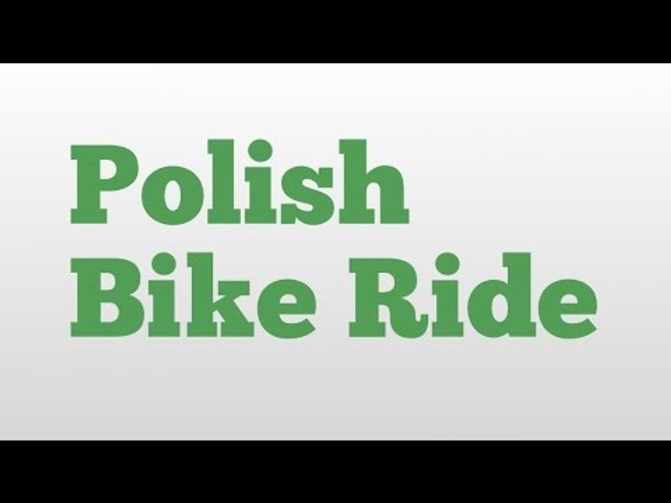Polish Bike Ride meaning and pronunciation video Dailymotion