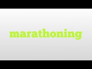 marathoning meaning and pronunciation