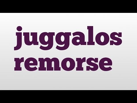 juggalos remorse meaning and pronunciation