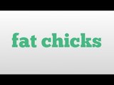 fat chicks meaning and pronunciation