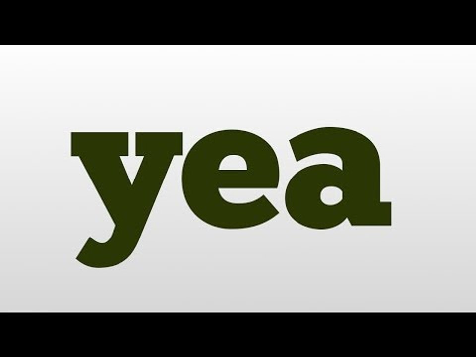 yea meaning and pronunciation