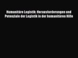 Humanitäre Logistik: Herausforderungen und Potenziale der Logistik in der humanitären Hilfe