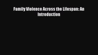 [PDF Download] Family Violence Across the Lifespan: An Introduction [PDF] Full Ebook