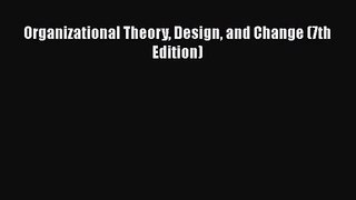 [PDF Download] Organizational Theory Design and Change (7th Edition) [PDF] Online
