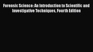 [PDF Download] Forensic Science: An Introduction to Scientific and Investigative Techniques