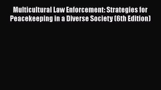 [PDF Download] Multicultural Law Enforcement: Strategies for Peacekeeping in a Diverse Society