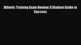 [PDF Download] Athletic Training Exam Review: A Student Guide to Success [Download] Full Ebook