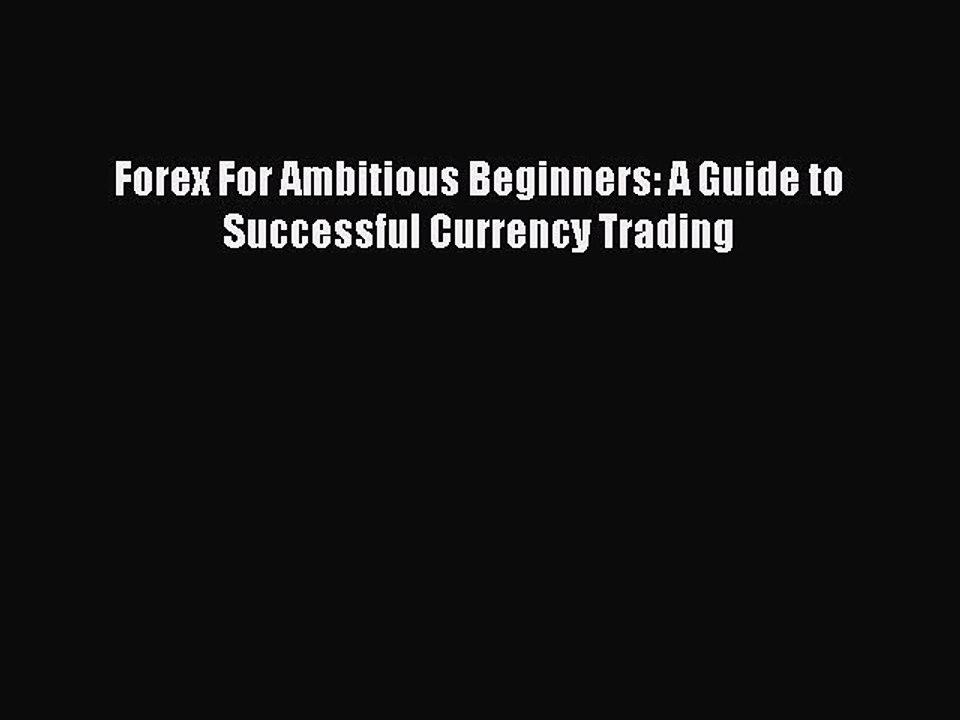 [PDF Download] Forex For Ambitious Beginners: A Guide to Successful Currency Trading [PDF]