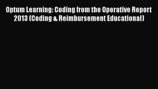 [PDF Download] Optum Learning: Coding from the Operative Report 2013 (Coding & Reimbursement