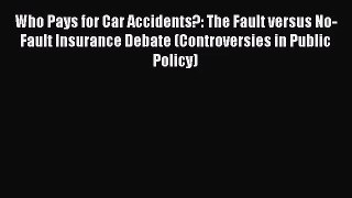 [PDF Download] Who Pays for Car Accidents?: The Fault versus No-Fault Insurance Debate (Controversies