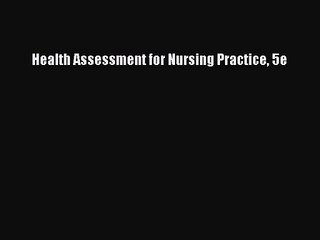 [PDF Download] Health Assessment for Nursing Practice 5e [PDF] Full Ebook