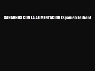 PDF Download SANARNOS CON LA ALIMENTACION (Spanish Edition) Download Full Ebook