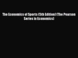 Read The Economics of Sports (5th Edition) (The Pearson Series in Economics) Ebook Free