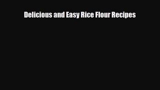 PDF Download Delicious and Easy Rice Flour Recipes PDF Full Ebook