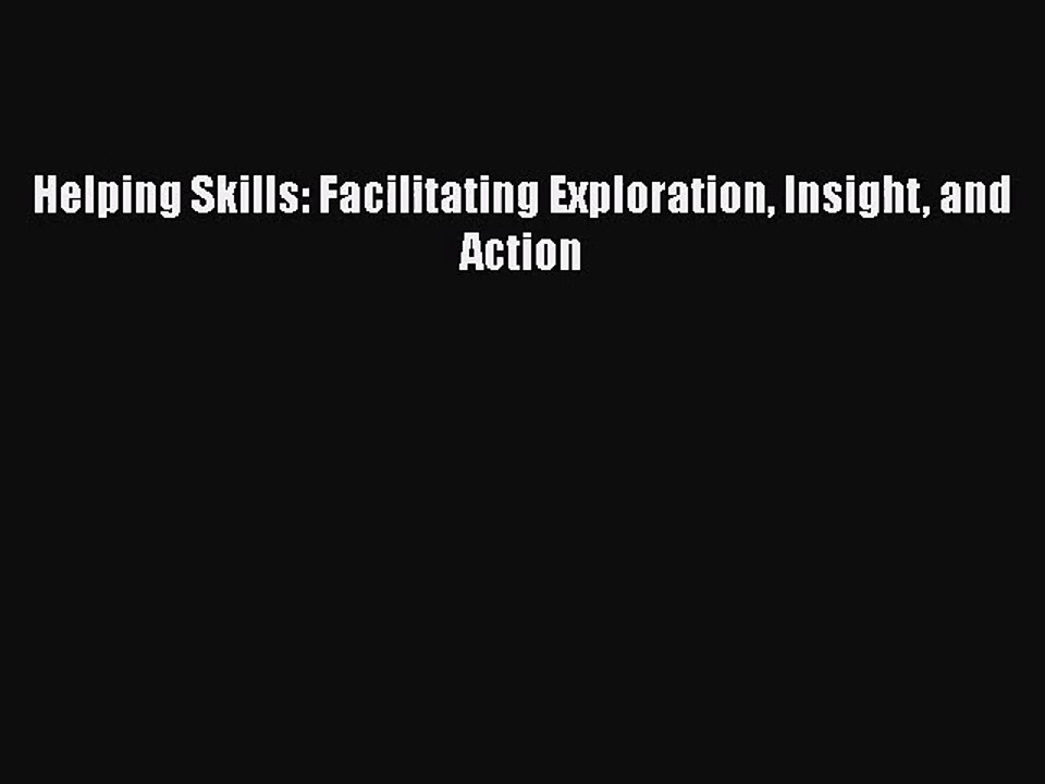 [PDF Download] Helping Skills: Facilitating Exploration Insight and Action [Download] Online