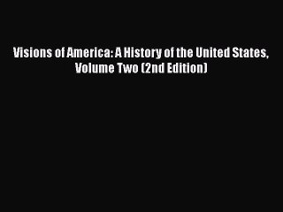 [PDF Download] Visions of America: A History of the United States Volume Two (2nd Edition)