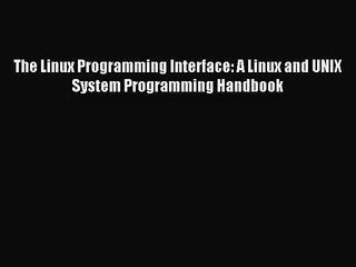 [PDF Download] The Linux Programming Interface: A Linux and UNIX System Programming Handbook