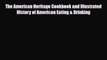 PDF Download The American Heritage Cookbook and Illustrated History of American Eating & Drinking