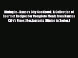 PDF Download Dining In--Kansas City Cookbook: A Collection of Gourmet Recipes for Complete