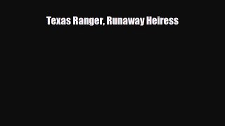 [PDF Download] Texas Ranger Runaway Heiress [Download] Online
